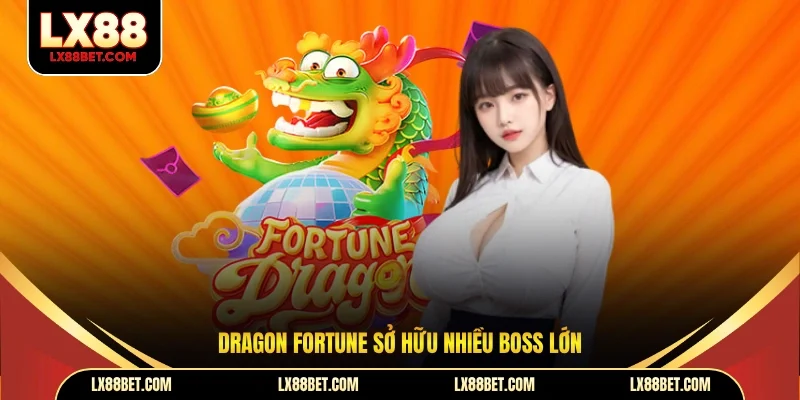 Dragon Fortune sở hữu nhiều boss lớn