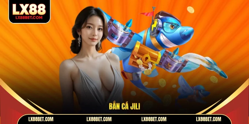 Bắn Cá JILI Sở Hữu Hàng Loạt Tựa Game Săn Cá Đỉnh Cao