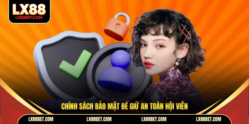 Chính sách bảo mật để giữ an toàn hội viên