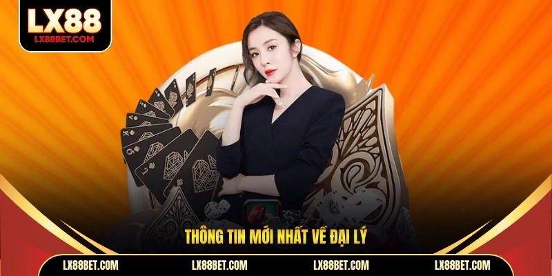Thông tin mới nhất về đại lý 