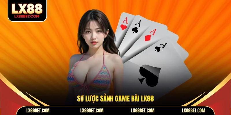 Sơ lược sảnh game bài lx88