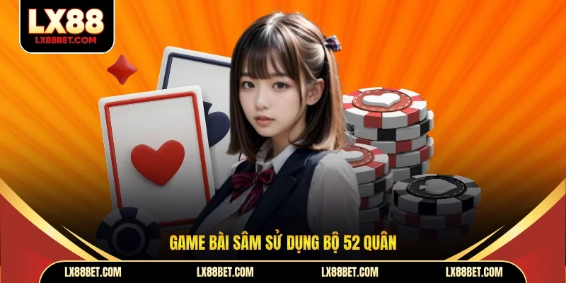 Game bài sâm sử dụng bộ 52 quân