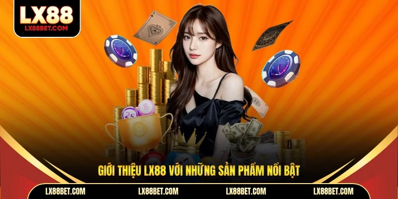Giới thiệu LX88 với những sản phẩm nổi bật
