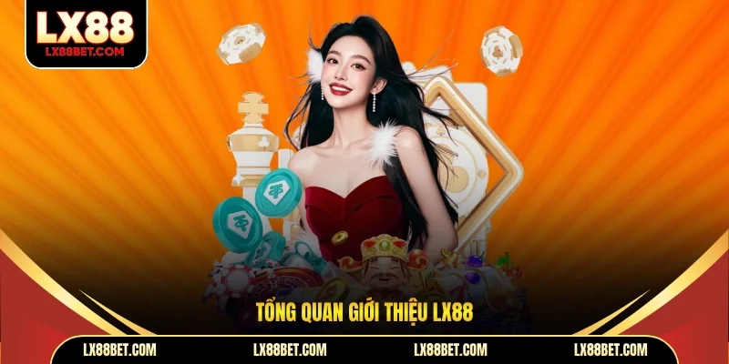 Tổng quan giới thiệu LX88