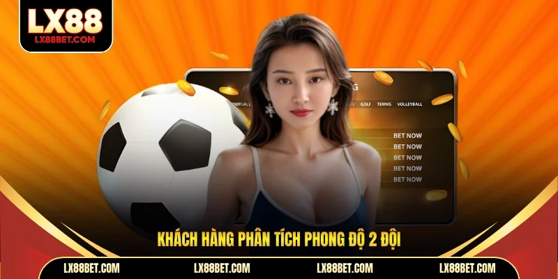 Khách hàng phân tích phong độ 2 đội