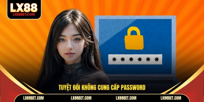 Tuyệt đối không cung cấp password