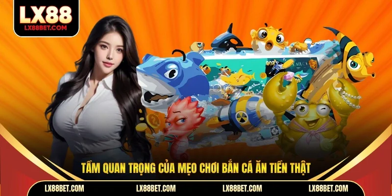 Tầm quan trọng của mẹo chơi bắn cá ăn tiền thật