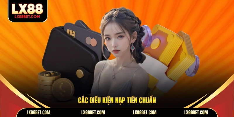 Các điều kiện nạp tiền chuẩn
