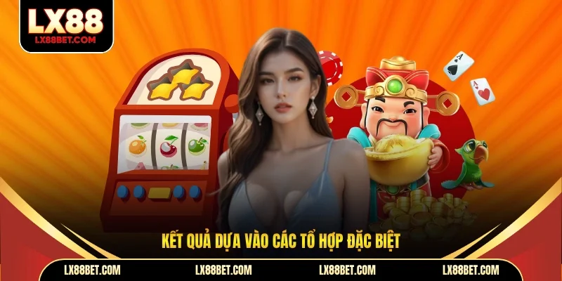 Kết quả dựa vào các tổ hợp đặc biệt
