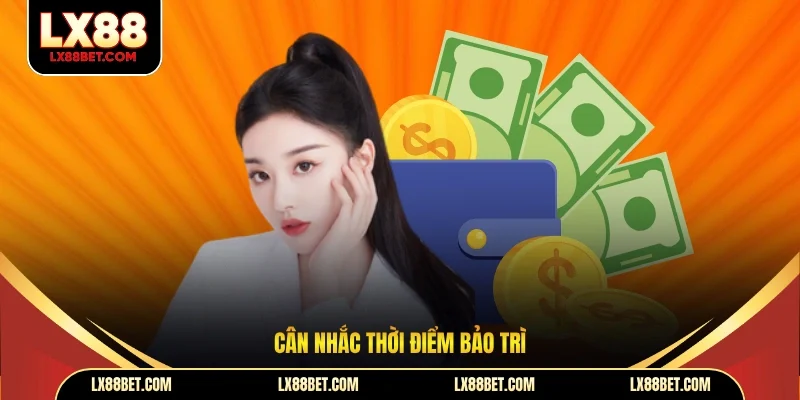 Cân nhắc thời điểm bảo trì