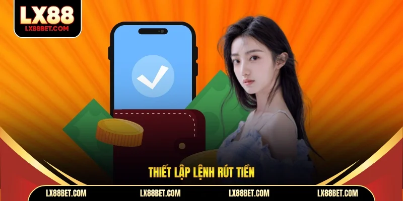 Thiết lập lệnh rút tiền