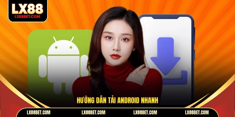 Hướng dẫn tải Android nhanh