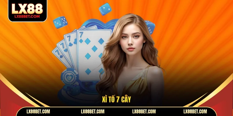 Xì Tố 7 Cây LX88 Sân Chơi Đấu Trí Đỉnh Cao Đầy Kịch Tính