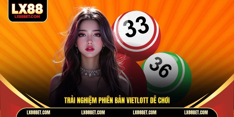 Trải nghiệm phiên bản Vietlott dễ chơi